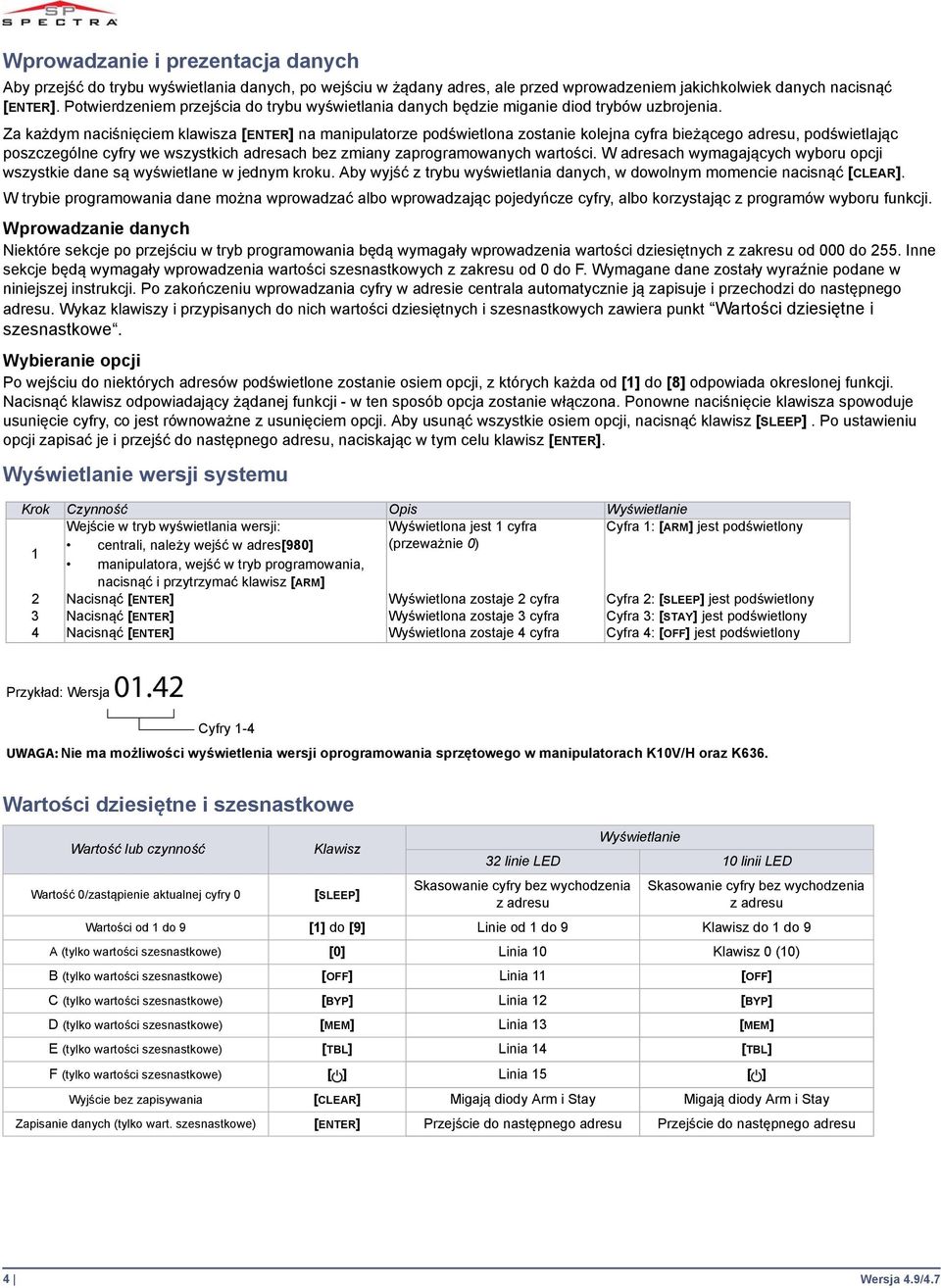 Za każdym naciśnięciem klawisza [ENTER] na manipulatorze podświetlona zostanie kolejna cyfra bieżącego adresu, podświetlając poszczególne cyfry we wszystkich adresach bez zmiany zaprogramowanych