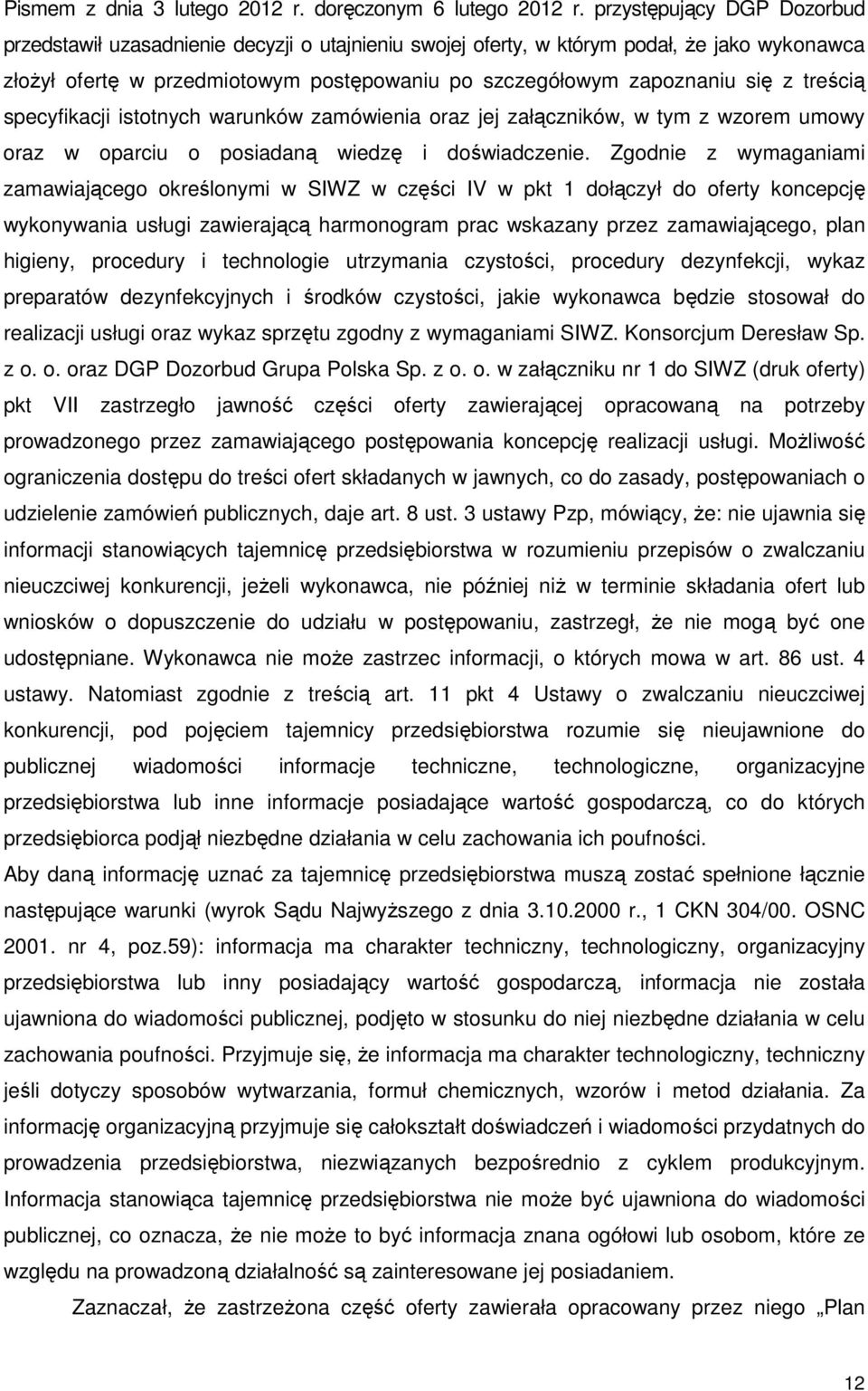 treścią specyfikacji istotnych warunków zamówienia oraz jej załączników, w tym z wzorem umowy oraz w oparciu o posiadaną wiedzę i doświadczenie.