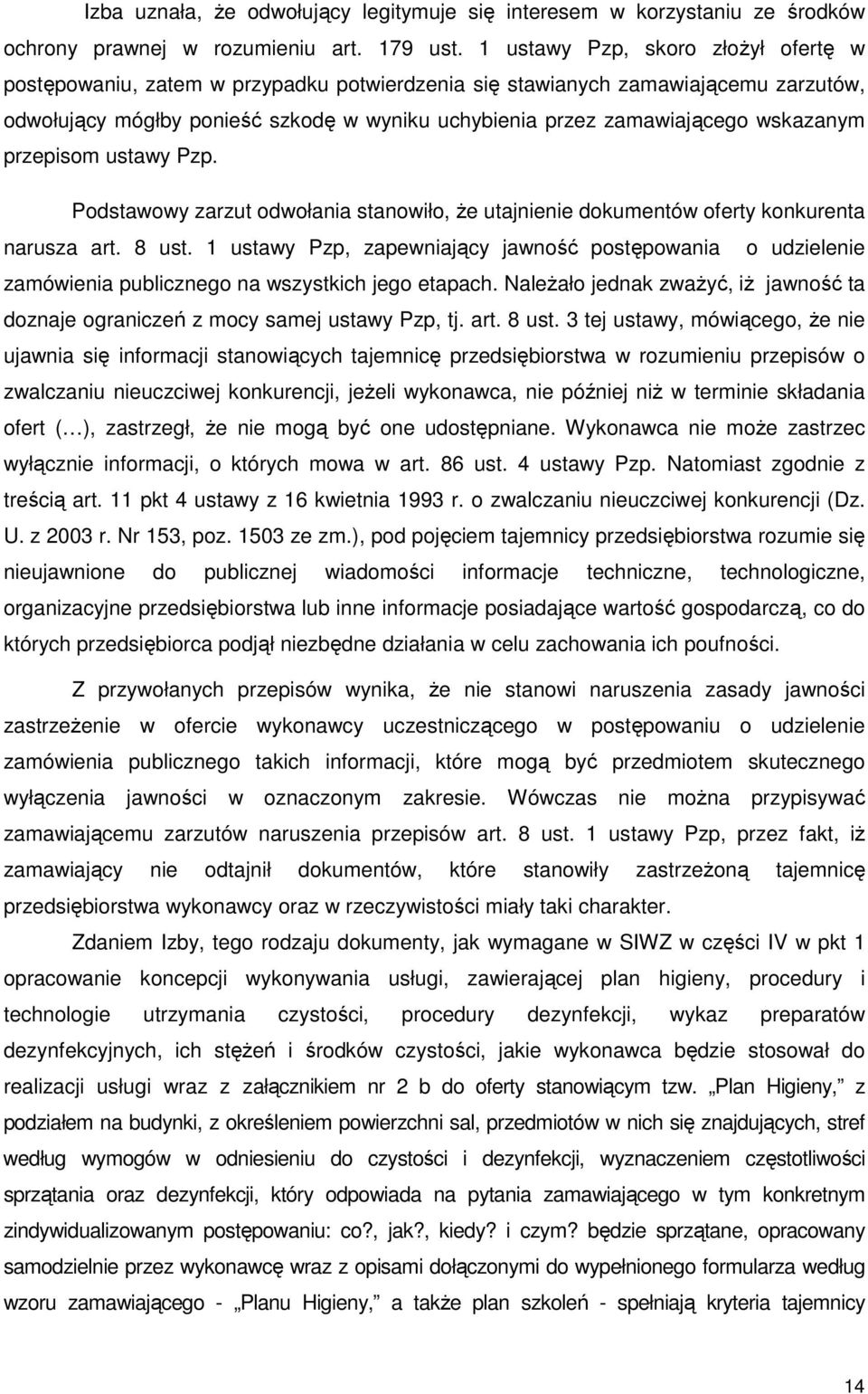 wskazanym przepisom ustawy Pzp. Podstawowy zarzut odwołania stanowiło, że utajnienie dokumentów oferty konkurenta narusza art. 8 ust.