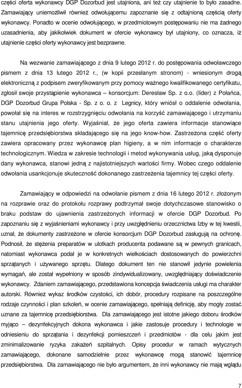 jest bezprawne. Na wezwanie zamawiającego z dnia 9 lutego 2012 r. do postępowania odwoławczego pismem z dnia 13 lutego 2012 r.