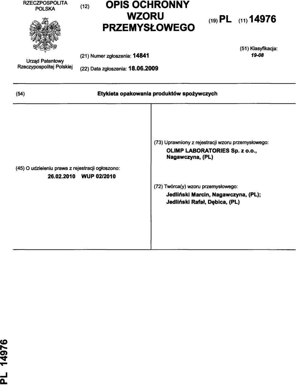 2009 (51 ) Klasyfikacja: 19-08 (54) Etykieta opakowania produktów spożywczych (45) O udzieleniu prawa z rejestracji ogłoszono: 26.02.