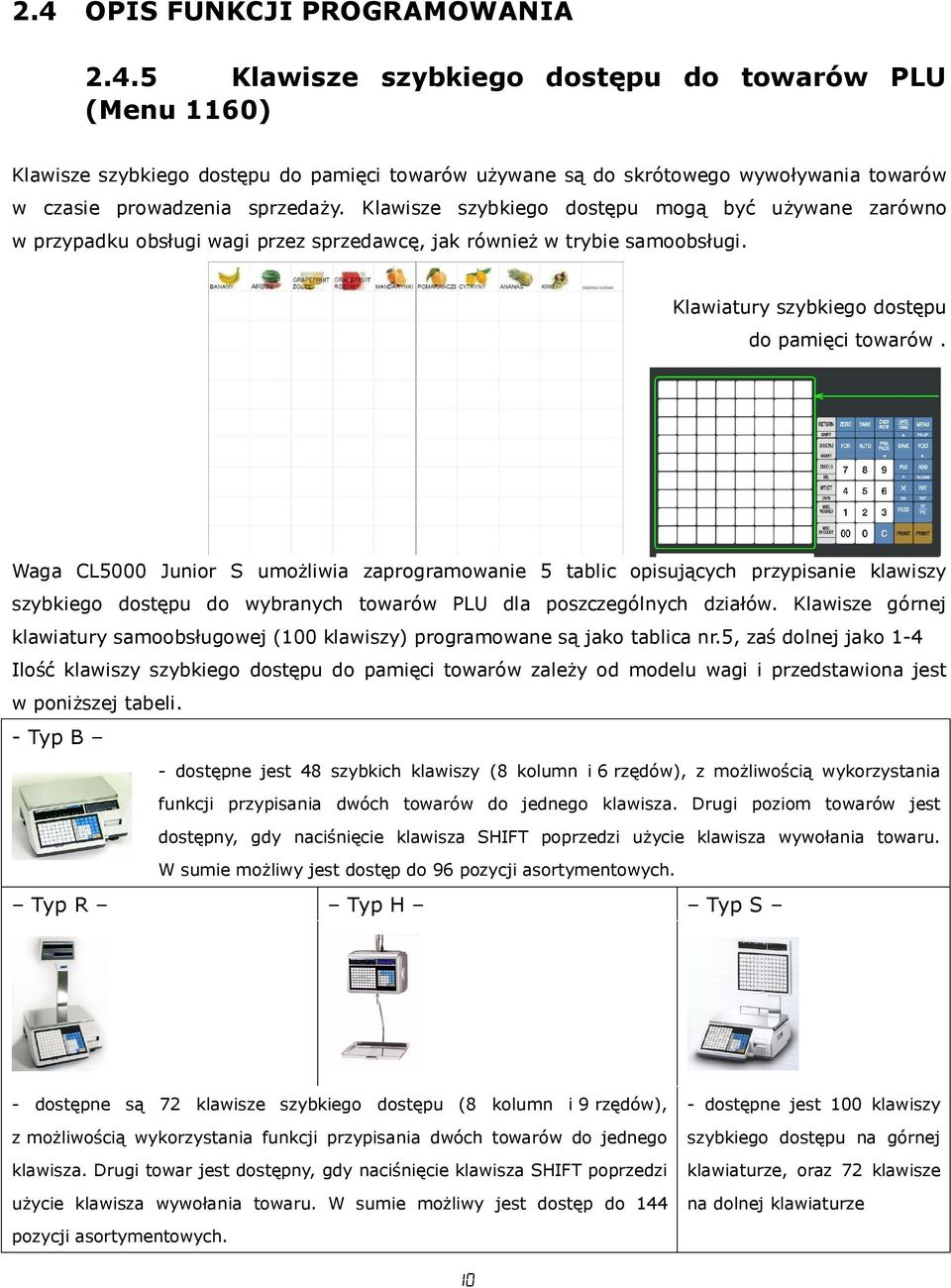 Waga CL5000 Junior S umożliwia zaprogramowanie 5 tablic opisujących przypisanie klawiszy szybkiego dostępu do wybranych towarów PLU dla poszczególnych działów.