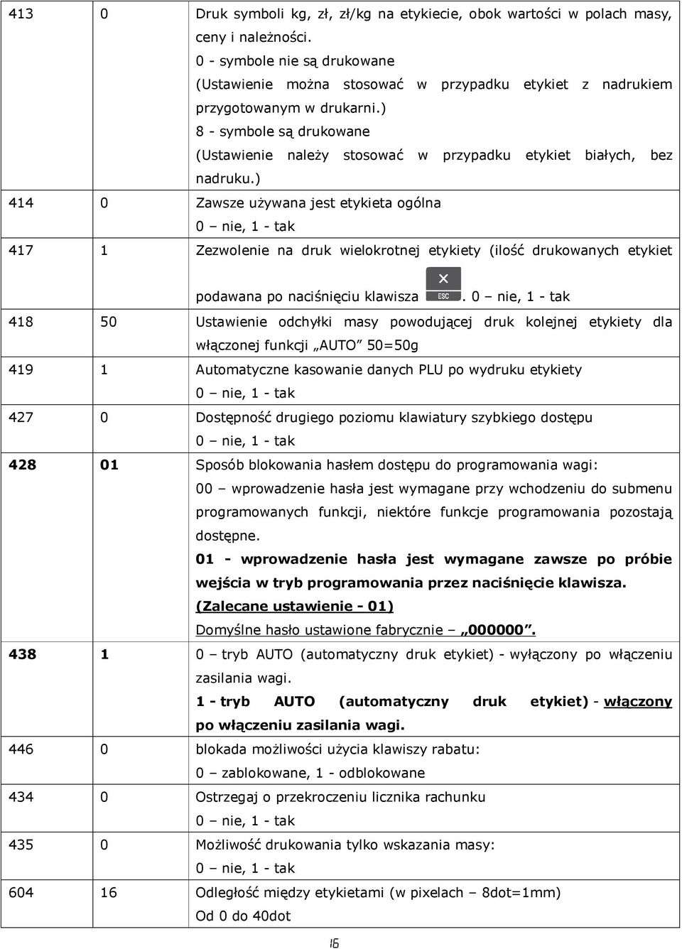 ) 8 - symbole są drukowane (Ustawienie należy stosować w przypadku etykiet białych, bez nadruku.