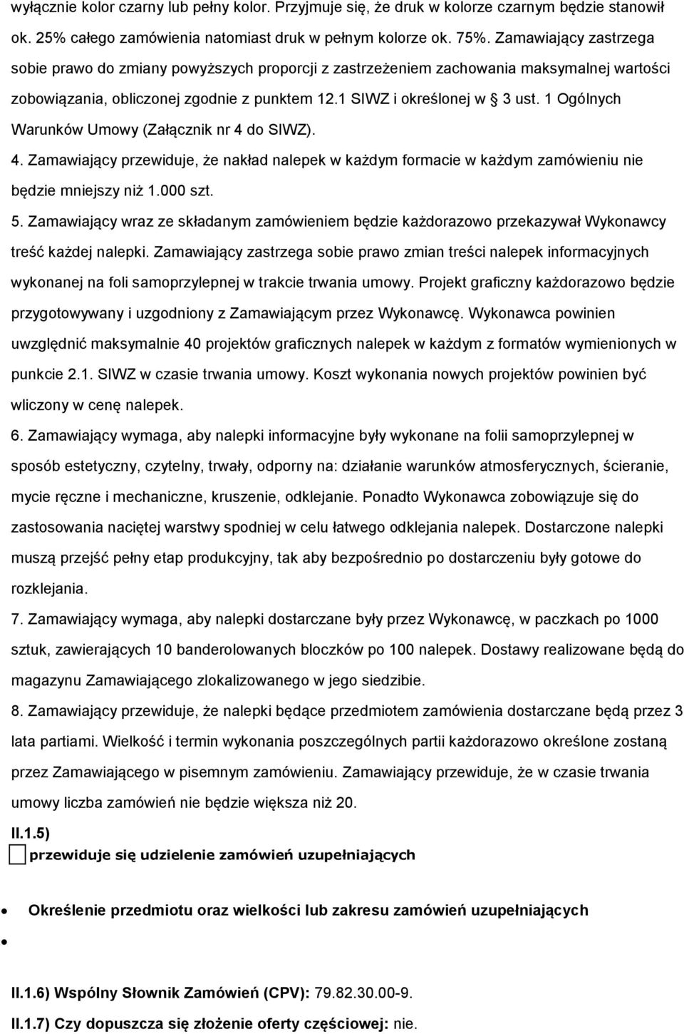 1 Ogólnych Warunków Umowy (Załącznik nr 4 do SIWZ). 4. Zamawiający przewiduje, że nakład nalepek w każdym formacie w każdym zamówieniu nie będzie mniejszy niż 1.000 szt. 5.