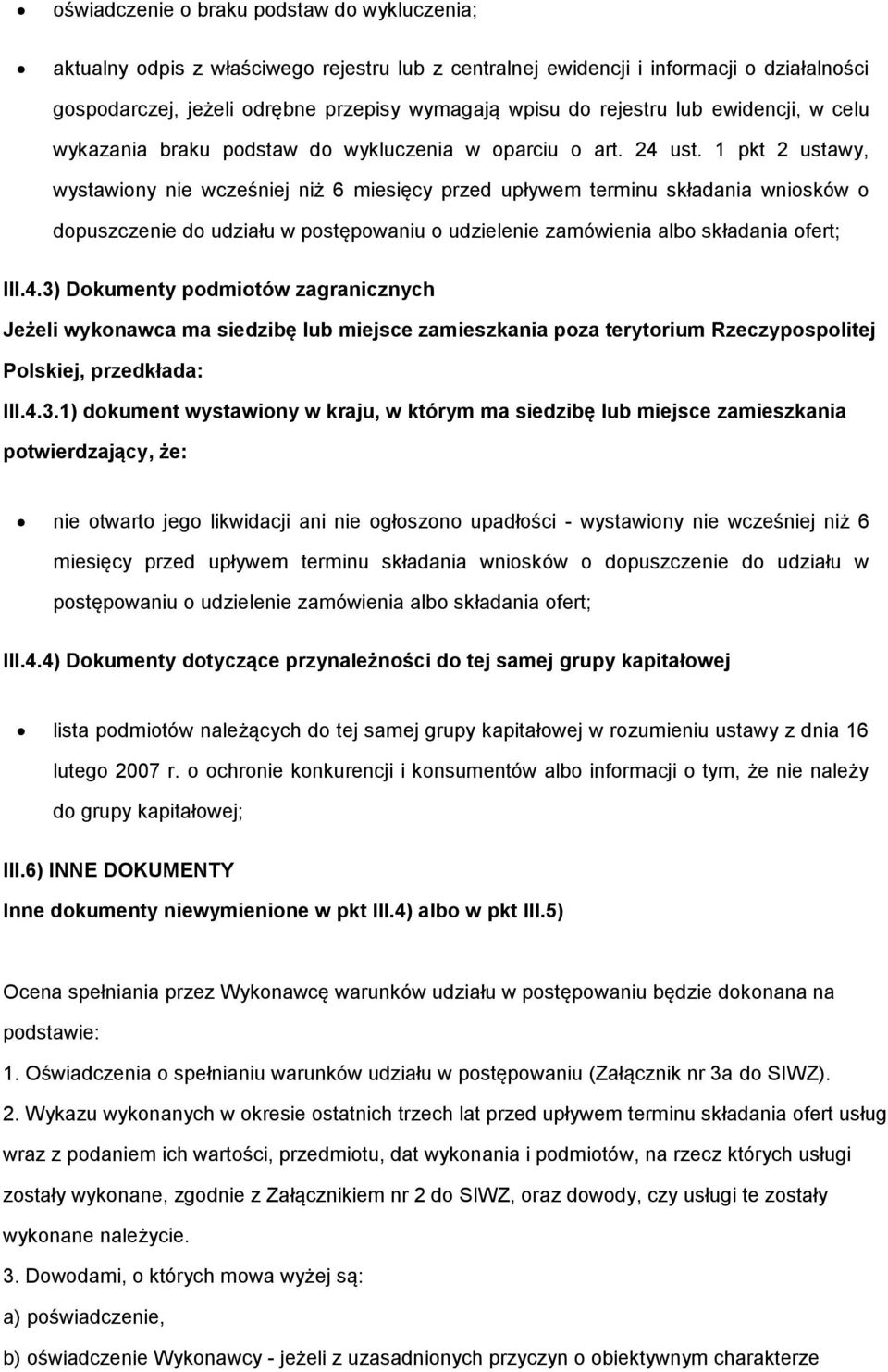 1 pkt 2 ustawy, wystawiony nie wcześniej niż 6 miesięcy przed upływem terminu składania wniosków o dopuszczenie do udziału w postępowaniu o udzielenie zamówienia albo składania ofert; III.4.