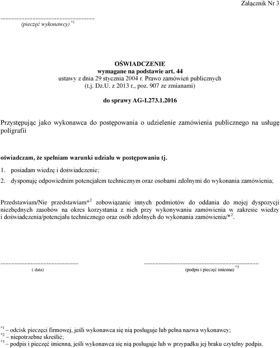 2016 Przystępując jako wykonawca do postępowania o udzielenie zamówienia publicznego na usługę poligrafii oświadczam, że spełniam warunki udziału w postępowaniu tj. 1.