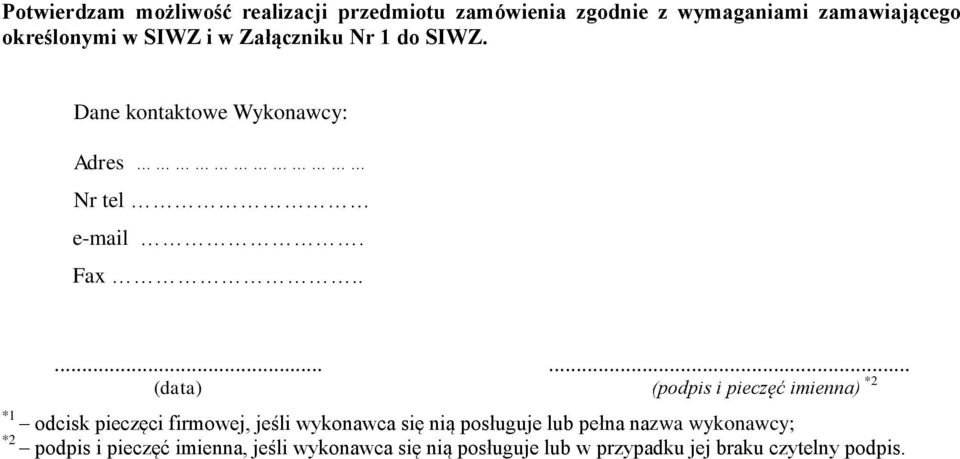 ....... (data) (podpis i pieczęć imienna) *2 *1 odcisk pieczęci firmowej, jeśli wykonawca się nią posługuje