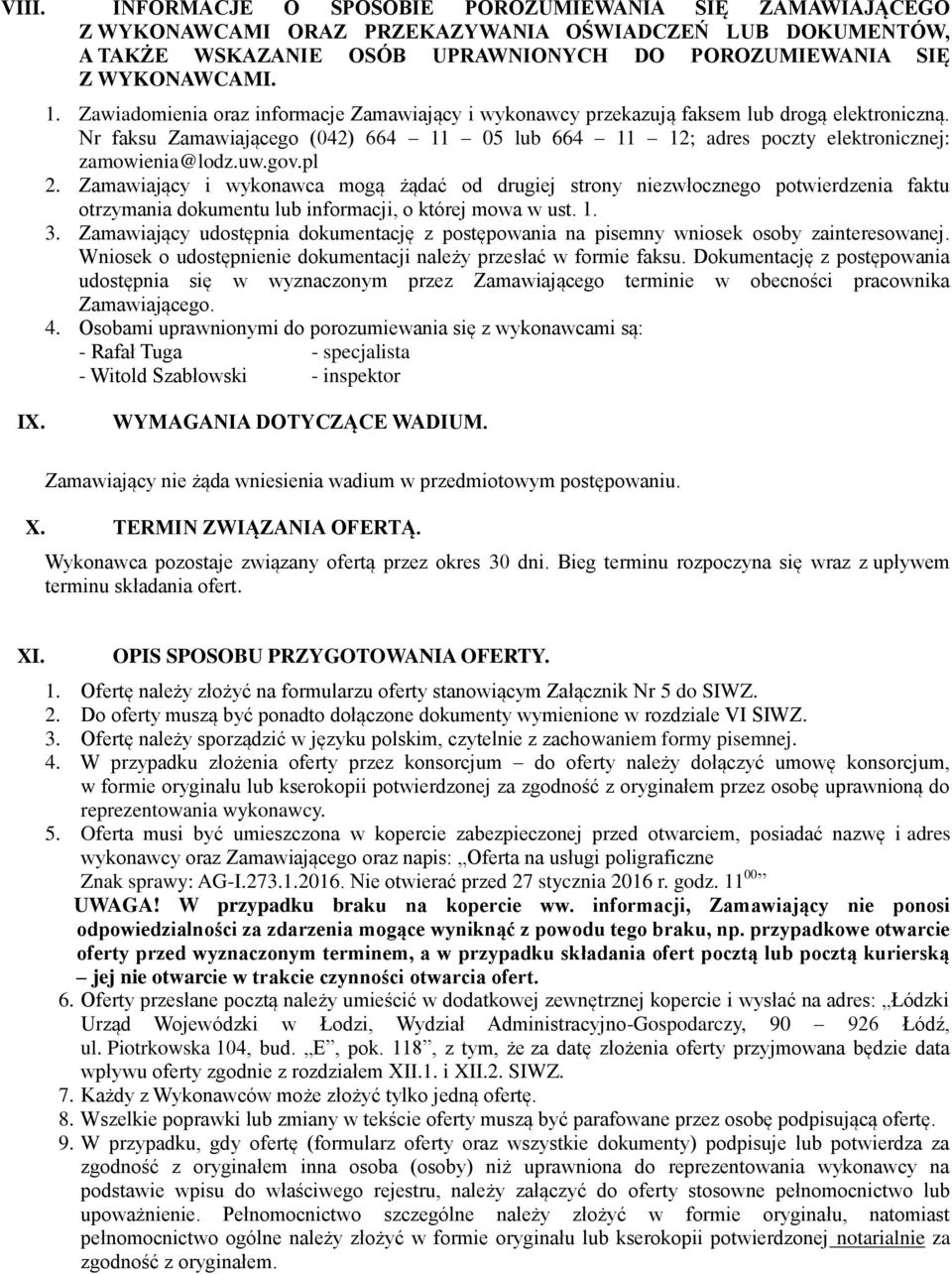 gov.pl 2. Zamawiający i wykonawca mogą żądać od drugiej strony niezwłocznego potwierdzenia faktu otrzymania dokumentu lub informacji, o której mowa w ust. 1. 3.