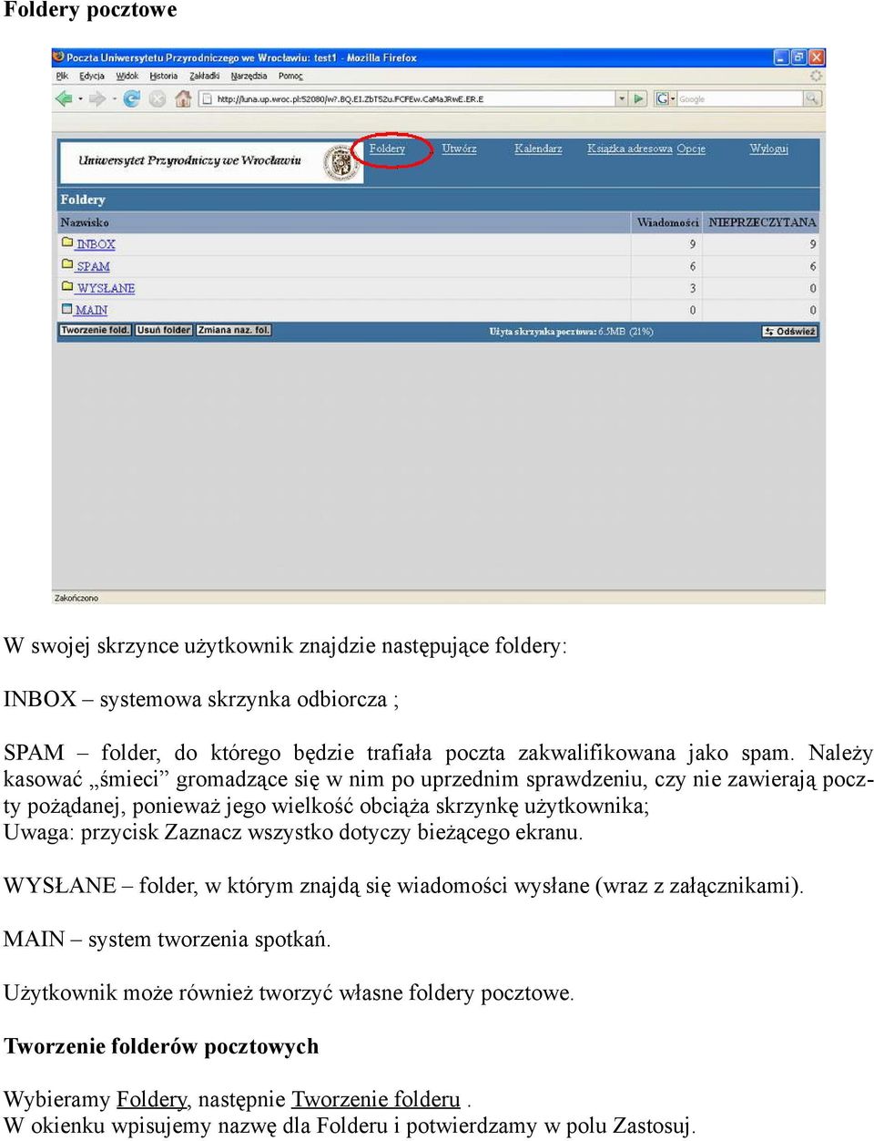 Należy kasować śmieci gromadzące się w nim po uprzednim sprawdzeniu, czy nie zawierają poczty pożądanej, ponieważ jego wielkość obciąża skrzynkę użytkownika; Uwaga: przycisk