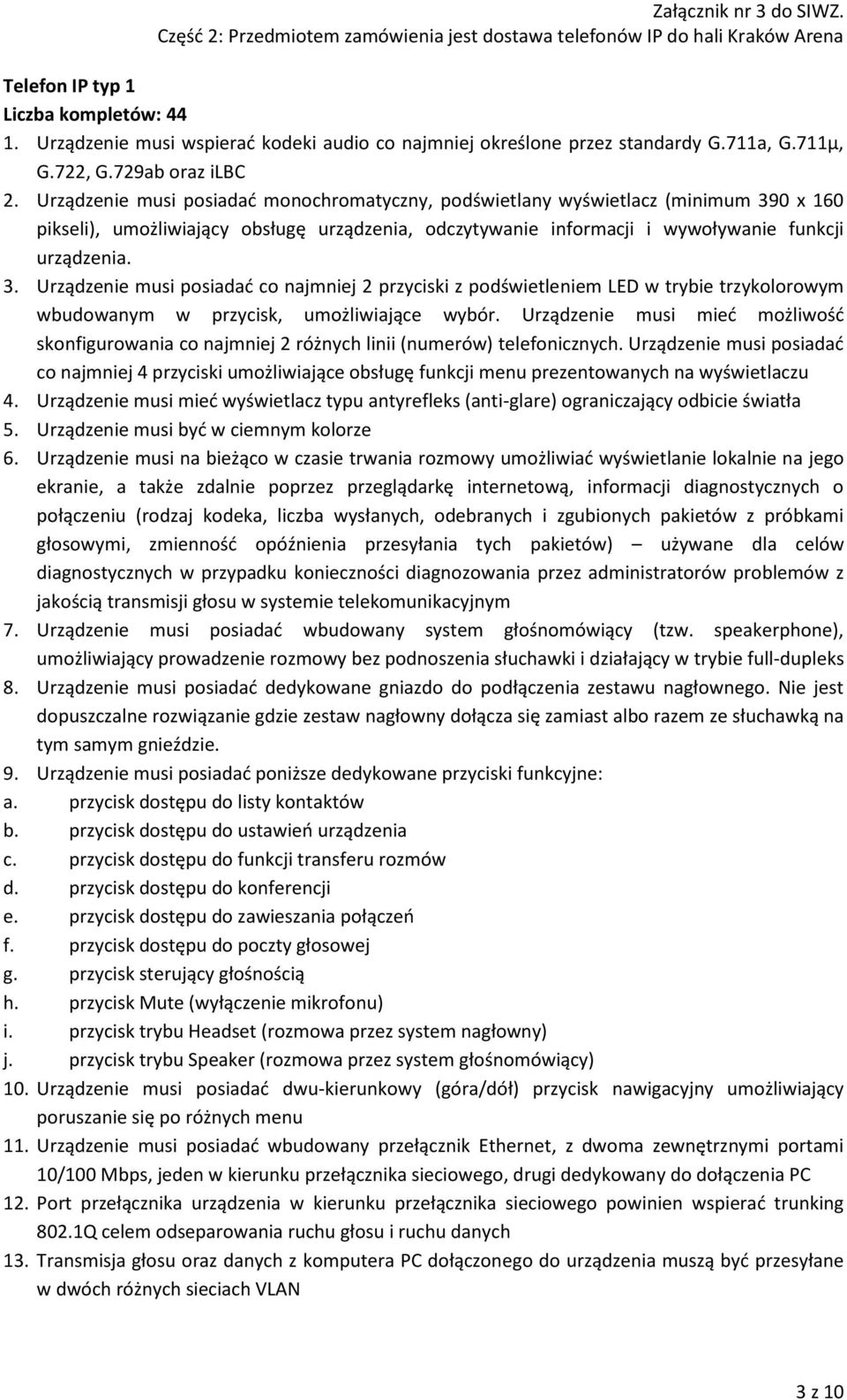 0 x 160 pikseli), umożliwiający obsługę urządzenia, odczytywanie informacji i wywoływanie funkcji urządzenia. 3.