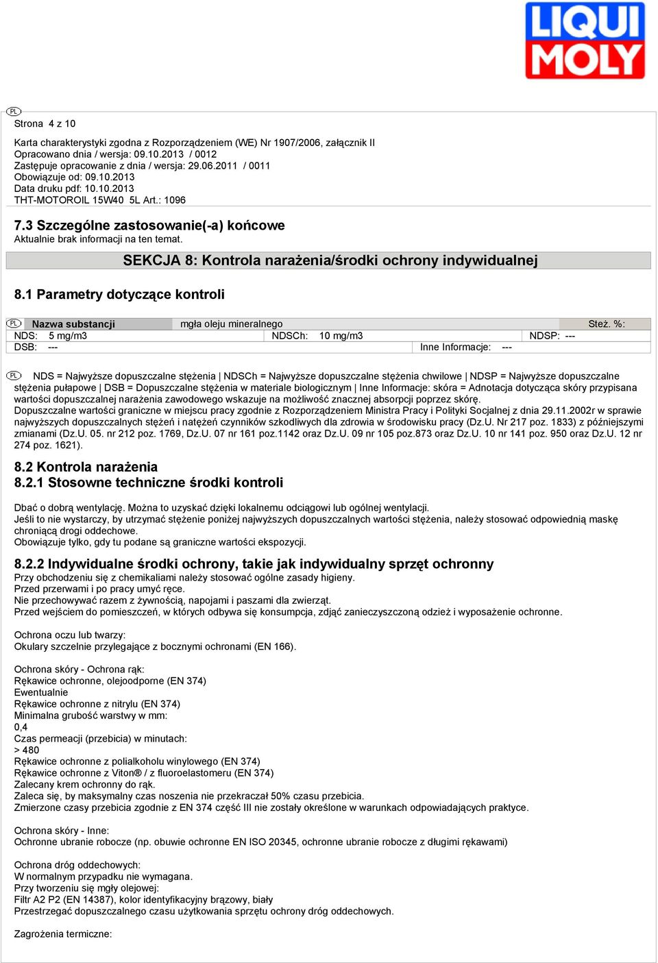 %: NDS: 5 mg/m3 NDSCh: 10 mg/m3 NDSP: --- DSB: --- Inne Informacje: --- NDS = Najwyższe dopuszczalne stężenia NDSCh = Najwyższe dopuszczalne stężenia chwilowe NDSP = Najwyższe dopuszczalne stężenia