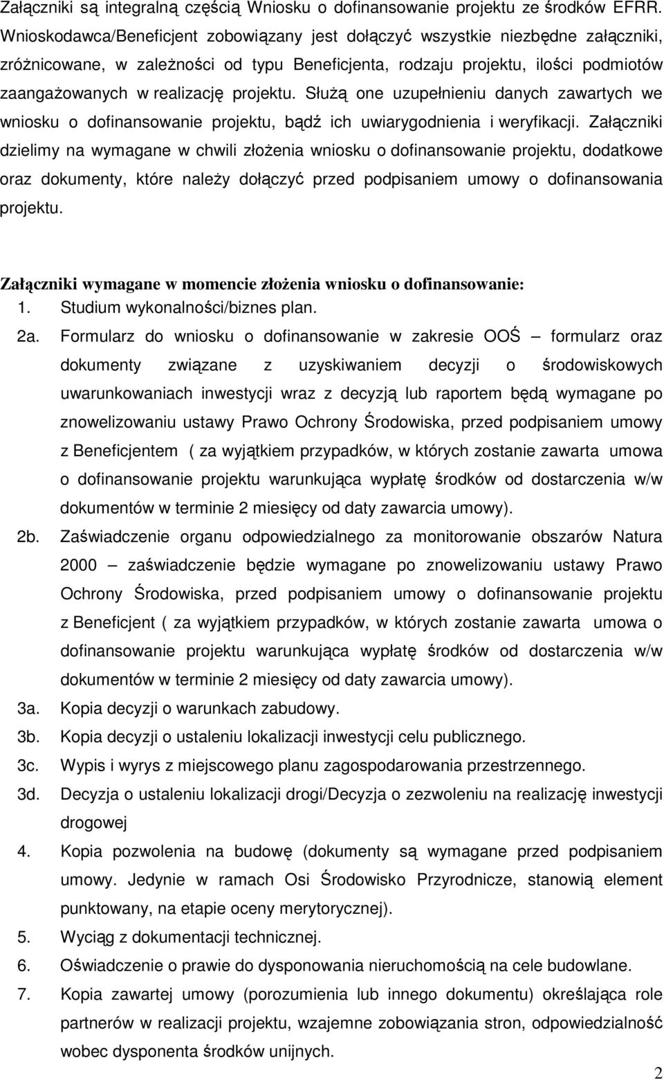 projektu. SłuŜą one uzupełnieniu danych zawartych we wniosku o dofinansowanie projektu, bądź ich uwiarygodnienia i weryfikacji.