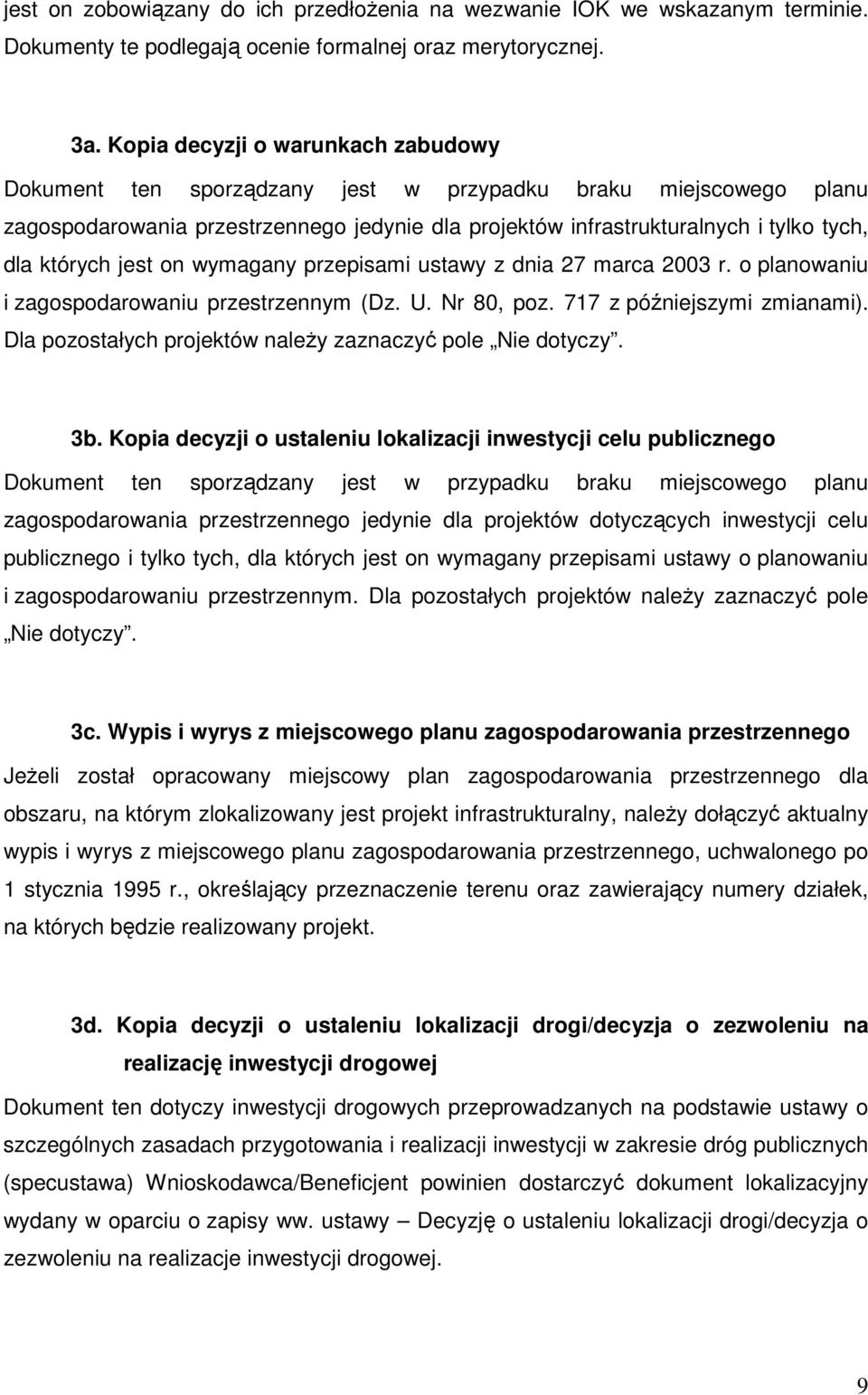 których jest on wymagany przepisami ustawy z dnia 27 marca 2003 r. o planowaniu i zagospodarowaniu przestrzennym (Dz. U. Nr 80, poz. 717 z późniejszymi zmianami).