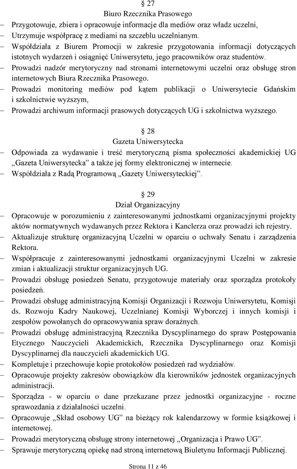 Prowadzi nadzór merytoryczny nad stronami internetowymi uczelni oraz obsługę stron internetowych Biura Rzecznika Prasowego.