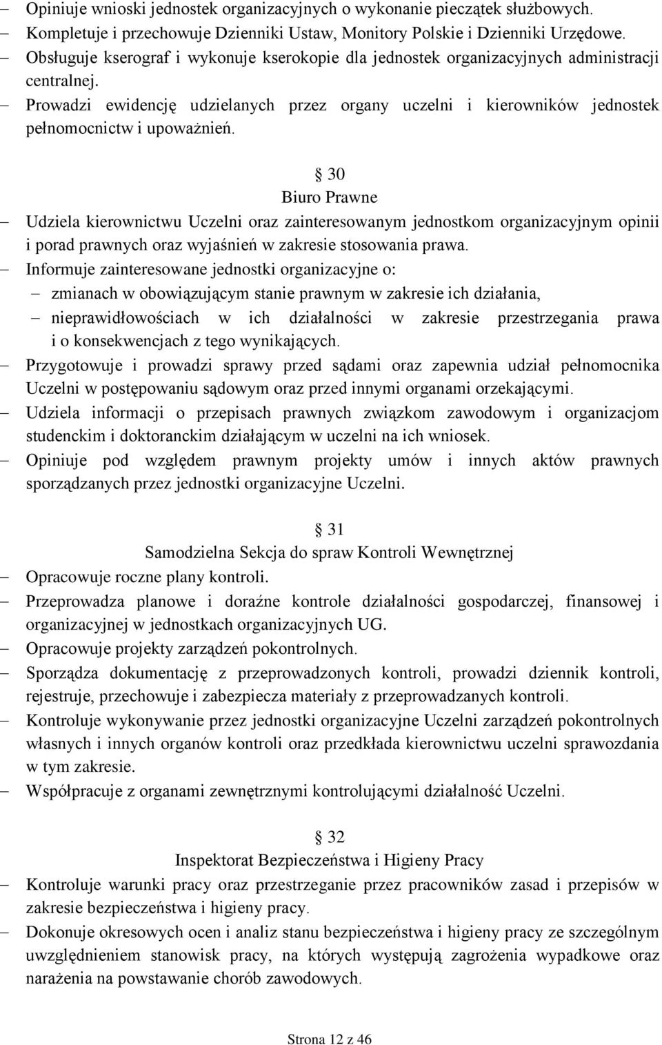 Prowadzi ewidencję udzielanych przez organy uczelni i kierowników jednostek pełnomocnictw i upoważnień.