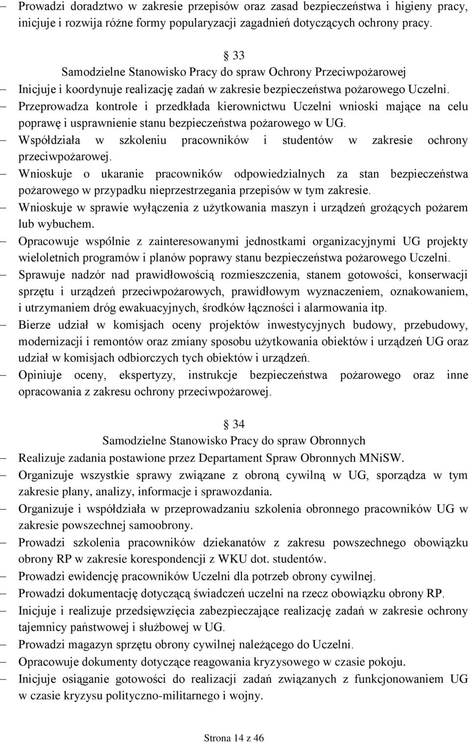 Przeprowadza kontrole i przedkłada kierownictwu Uczelni wnioski mające na celu poprawę i usprawnienie stanu bezpieczeństwa pożarowego w UG.