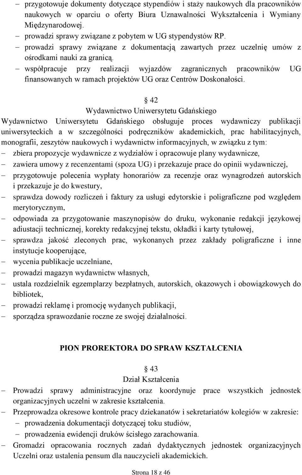 współpracuje przy realizacji wyjazdów zagranicznych pracowników UG finansowanych w ramach projektów UG oraz Centrów Doskonałości.