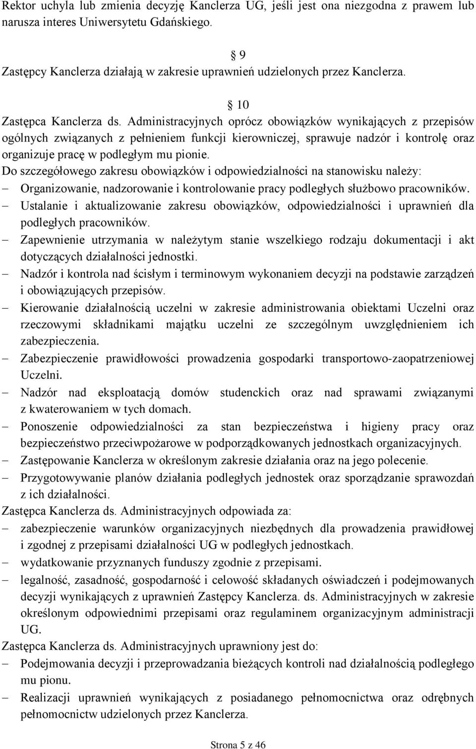 Administracyjnych oprócz obowiązków wynikających z przepisów ogólnych związanych z pełnieniem funkcji kierowniczej, sprawuje nadzór i kontrolę oraz organizuje pracę w podległym mu pionie.