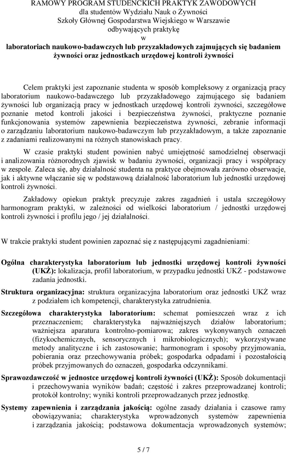 żyności, szczegółoe poznanie metod kontroli jakości i bezpieczeństa żyności, praktyczne poznanie funkcjonoania systemó zapenienia bezpieczeństa żyności, zebranie informacji o zarządzaniu laboratorium