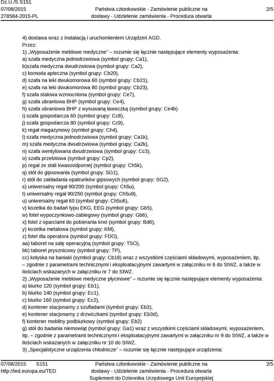 komoda apteczna (symbol grupy: Cb20), d) szafa na leki dwukomorowa 60 (symbol grupy: Cb21), e) szafa na leki dwukomorowa 80 (symbol grupy: Cb23), f) szafa stalowa wzmocniona (symbol grupy: Ce7), g)