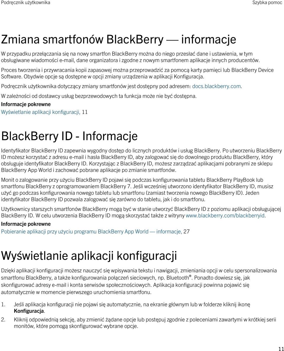 Obydwie opcje są dostępne w opcji zmiany urządzenia w aplikacji Konfiguracja. Podręcznik użytkownika dotyczący zmiany smartfonów jest dostępny pod adresem: docs.blackberry.com.