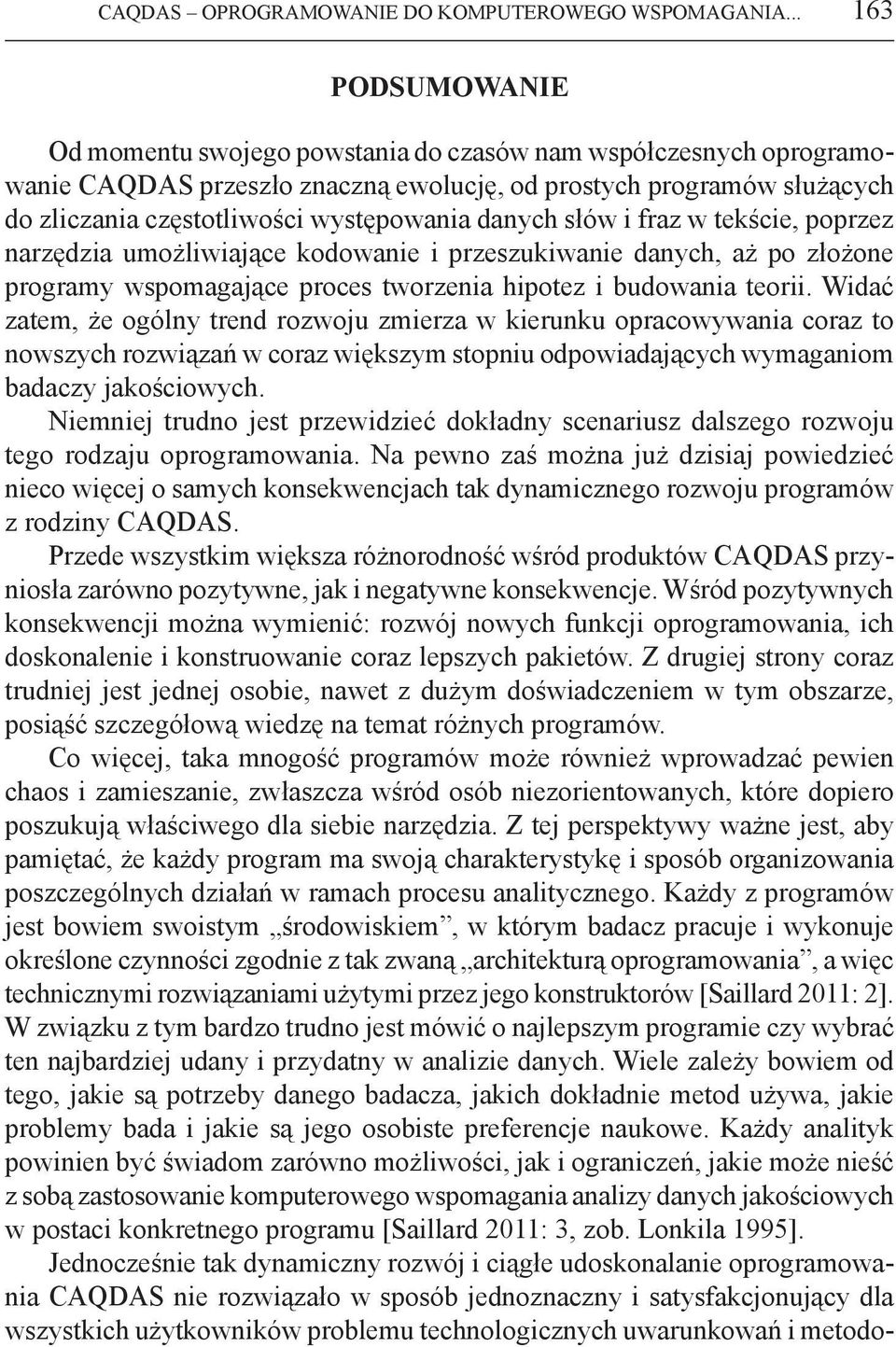 danych słów i fraz w tekście, poprzez narzędzia umożliwiające kodowanie i przeszukiwanie danych, aż po złożone programy wspomagające proces tworzenia hipotez i budowania teorii.