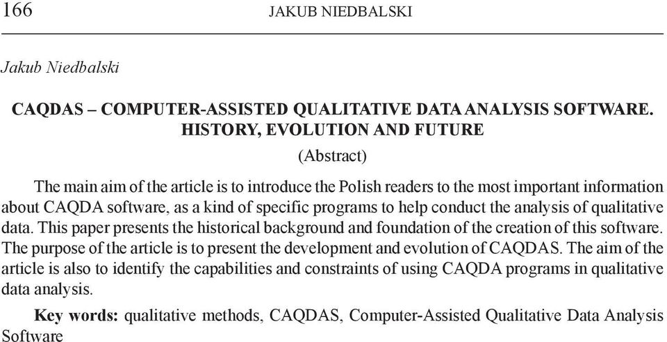 programs to help conduct the analysis of qualitative data. This paper presents the historical background and foundation of the creation of this software.