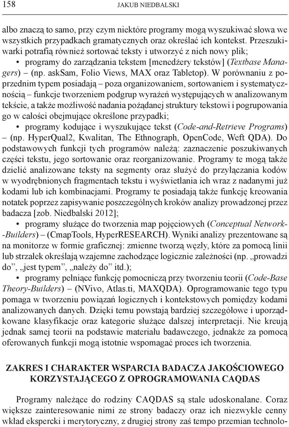 W porównaniu z poprzednim typem posiadają poza organizowaniem, sortowaniem i systematycznością funkcje tworzeniem podgrup wyrażeń występujących w analizowanym tekście, a także możliwość nadania