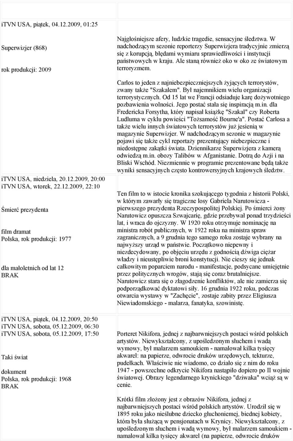 W nadchodzącym sezonie reporterzy Superwizjera tradycyjnie zmierzą się z korupcją, błędami wymiaru sprawiedliwości i instytucji państwowych w kraju.