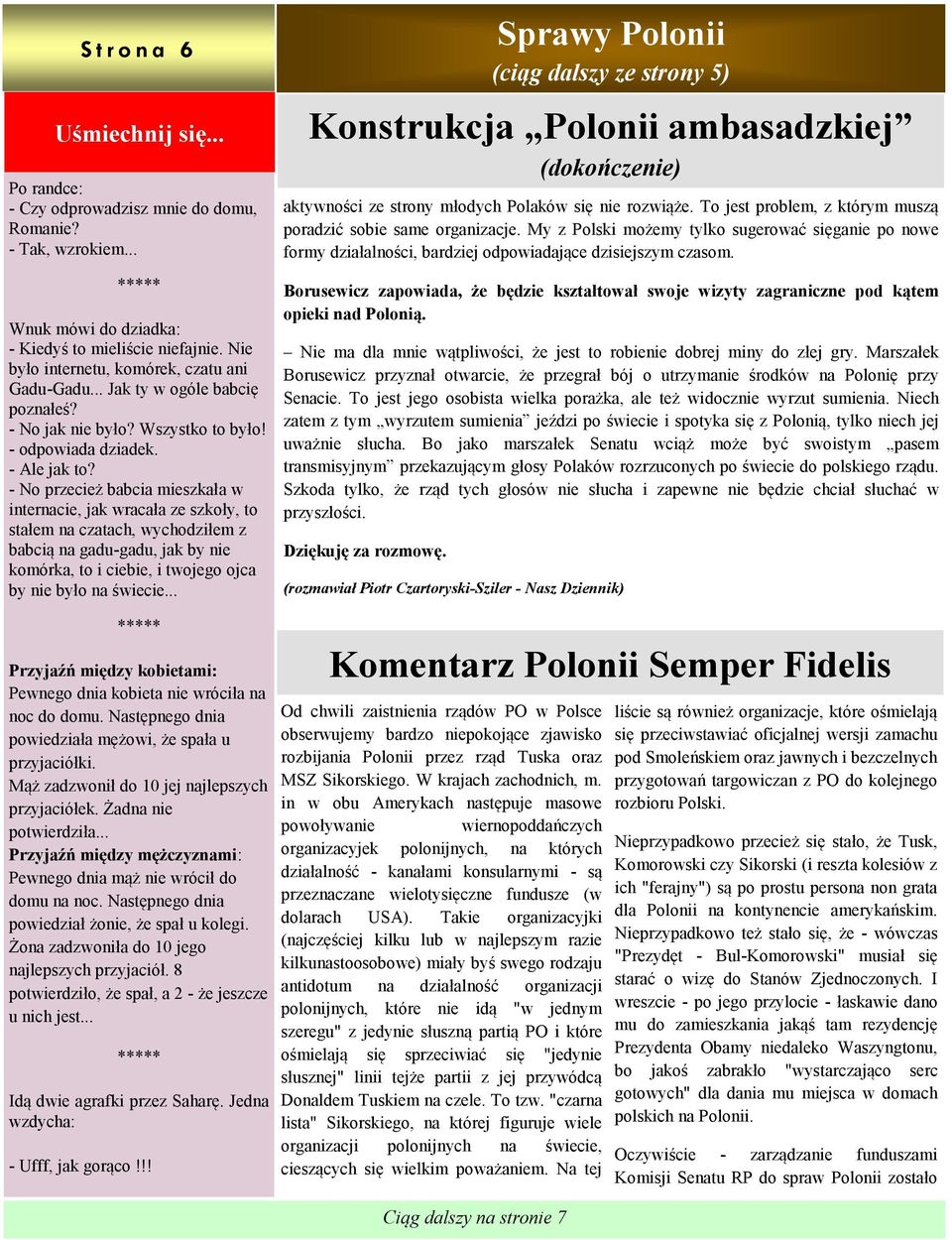 - No przecież babcia mieszkała w internacie, jak wracała ze szkoły, to stałem na czatach, wychodziłem z babcią na gadu-gadu, jak by nie komórka, to i ciebie, i twojego ojca by nie było na świecie.