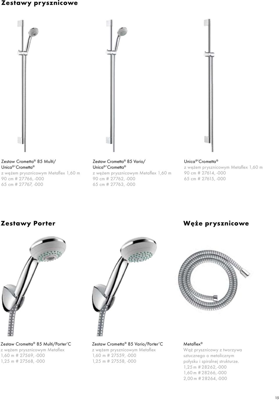 prysznicowe Zestaw Crometta 85 Multi/Porter C z wężem prysznicowym Metaflex 1,60 m # 27569, -000 1,25 m # 27568, -000 Zestaw Crometta 85 Vario/Porter C z wężem prysznicowym Metaflex 1,60