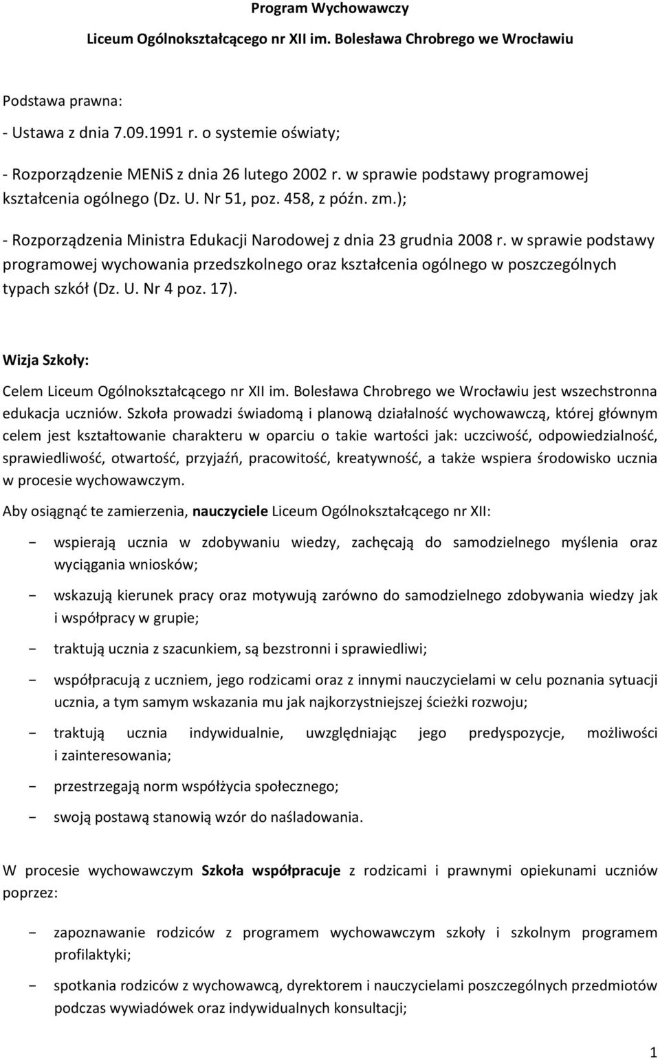 ); - Rozporządzenia Ministra Edukacji Narodowej z dnia 23 grudnia 2008 r. w sprawie podstawy programowej wychowania przedszkolnego oraz kształcenia ogólnego w poszczególnych typach szkół (Dz. U.