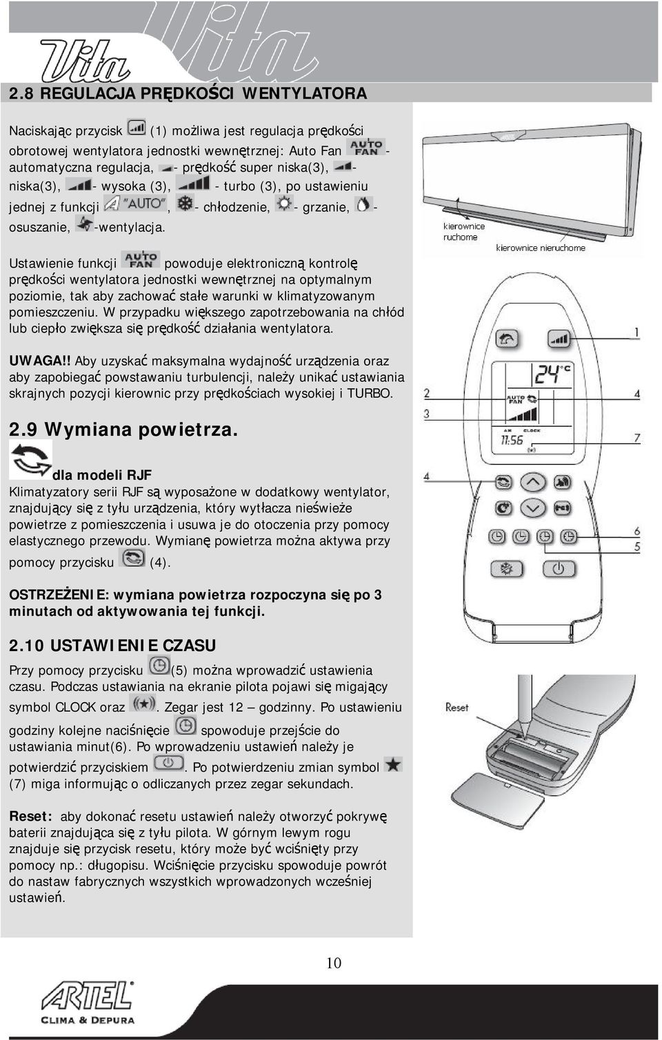 Ustawienie funkcji powoduje elektroniczną kontrolę prędkości wentylatora jednostki wewnętrznej na optymalnym poziomie, tak aby zachować stałe warunki w klimatyzowanym pomieszczeniu.