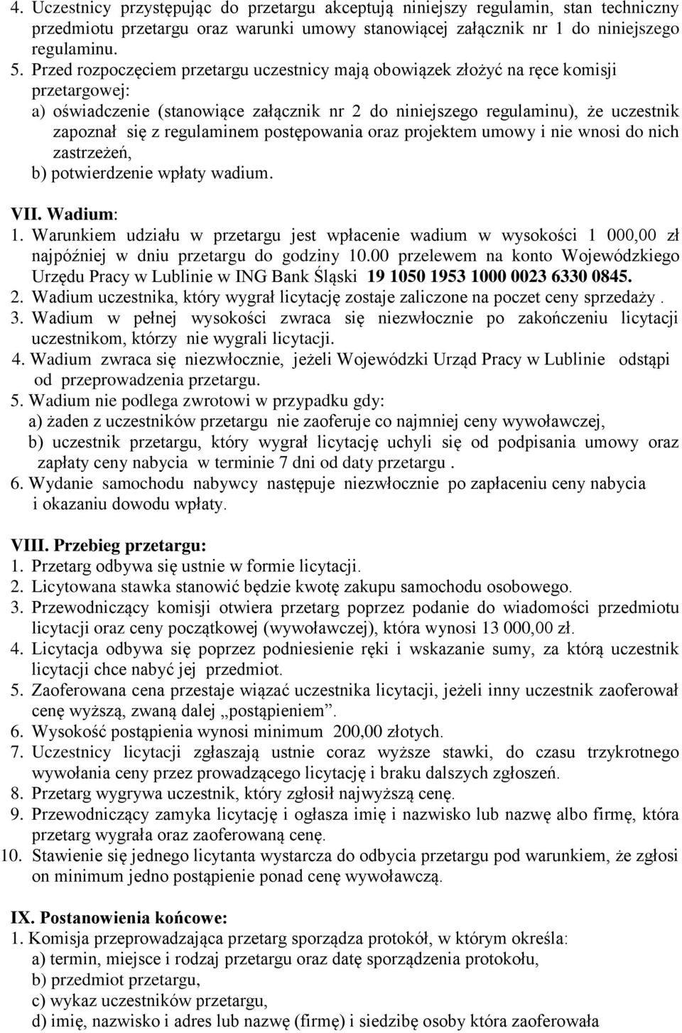 regulaminem postępowania oraz projektem umowy i nie wnosi do nich zastrzeżeń, b) potwierdzenie wpłaty wadium. VII. Wadium: 1.