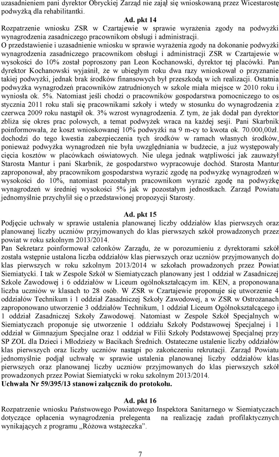 O przedstawienie i uzasadnienie wniosku w sprawie wyrażenia zgody na dokonanie podwyżki wynagrodzenia zasadniczego pracownikom obsługi i administracji ZSR w Czartajewie w wysokości do 10% został