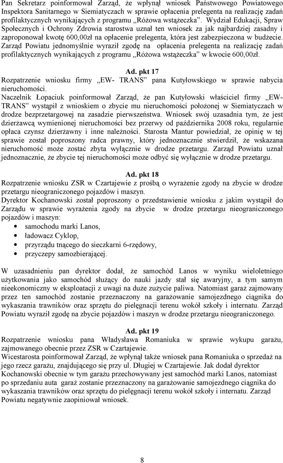 Wydział Edukacji, Spraw Społecznych i Ochrony Zdrowia starostwa uznał ten wniosek za jak najbardziej zasadny i zaproponował kwotę 600,00zł na opłacenie prelegenta, która jest zabezpieczona w budżecie.