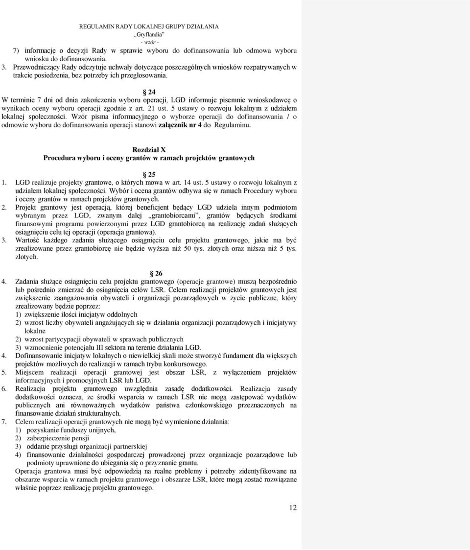 24 W terminie 7 dni od dnia zakończenia wyboru operacji, LGD informuje pisemnie wnioskodawcę o wynikach oceny wyboru operacji zgodnie z art. 21 ust.