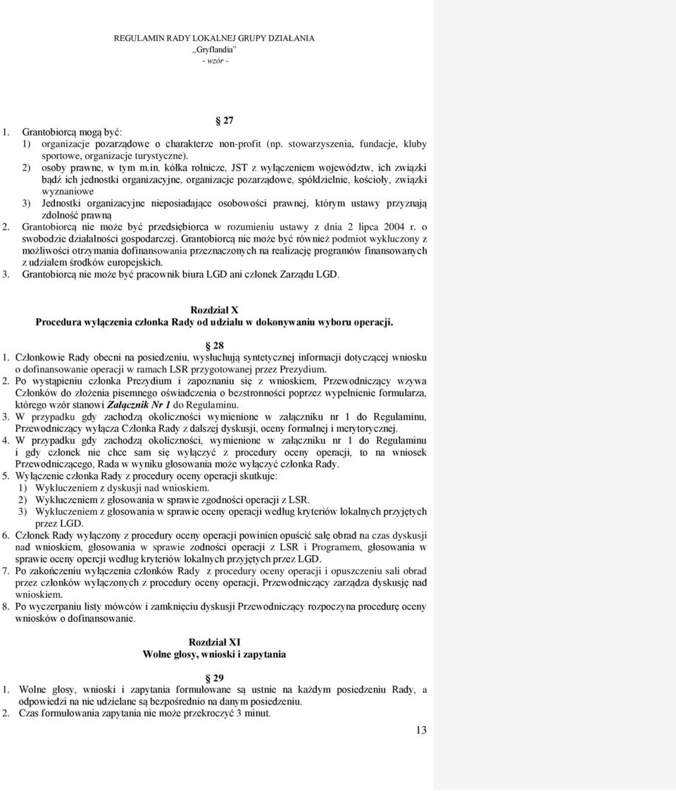 nieposiadające osobowości prawnej, którym ustawy przyznają zdolność prawną 2. Grantobiorcą nie może być przedsiębiorca w rozumieniu ustawy z dnia 2 lipca 2004 r. o swobodzie działalności gospodarczej.