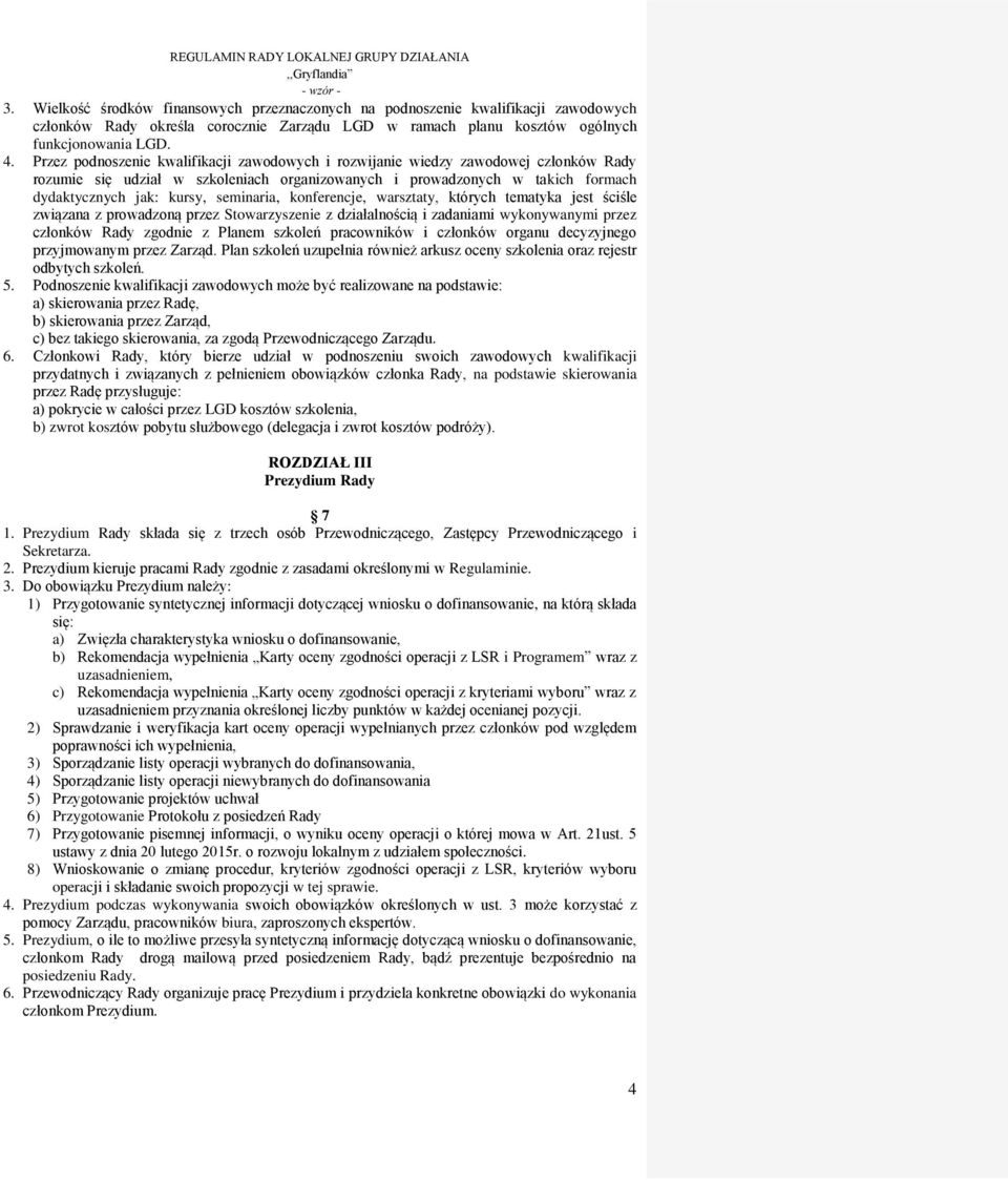 seminaria, konferencje, warsztaty, których tematyka jest ściśle związana z prowadzoną przez Stowarzyszenie z działalnością i zadaniami wykonywanymi przez członków Rady zgodnie z Planem szkoleń