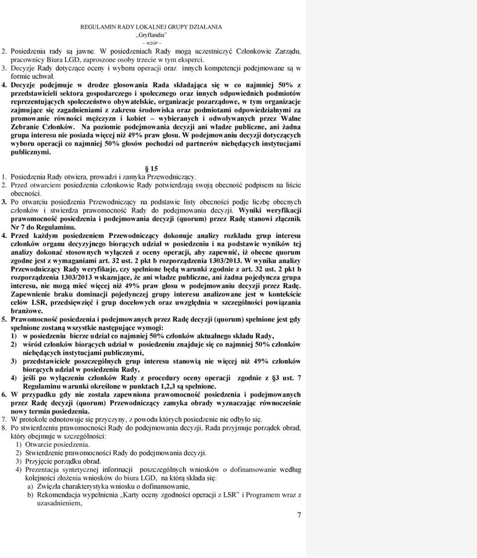 Decyzje podejmuje w drodze głosowania Rada składająca się w co najmniej 50% z przedstawicieli sektora gospodarczego i społecznego oraz innych odpowiednich podmiotów reprezentujących społeczeństwo