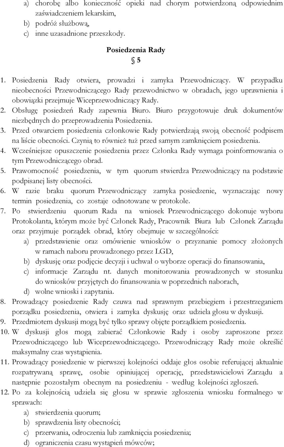 Obsługę posiedzeń Rady zapewnia Biuro. Biuro przygotowuje druk dokumentów niezbędnych do przeprowadzenia Posiedzenia. 3.