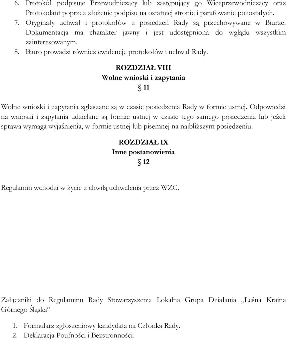 Biuro prowadzi również ewidencję protokołów i uchwał Rady. ROZDZIAŁ VIII Wolne wnioski i zapytania 11 Wolne wnioski i zapytania zgłaszane są w czasie posiedzenia Rady w formie ustnej.