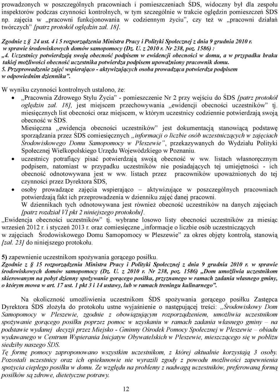 4 i 5 rozporządzenia Ministra Pracy i Polityki Społecznej z dnia 9 grudnia 2010 r. w sprawie środowiskowych domów samopomocy (Dz. U. z 2010 r. Nr 238, poz. 1586) : 4.