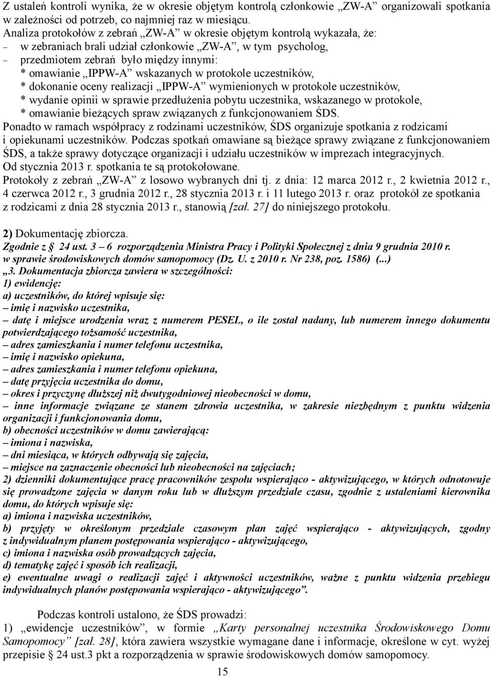 wskazanych w protokole uczestników, * dokonanie oceny realizacji IPPW-A wymienionych w protokole uczestników, * wydanie opinii w sprawie przedłużenia pobytu uczestnika, wskazanego w protokole, *