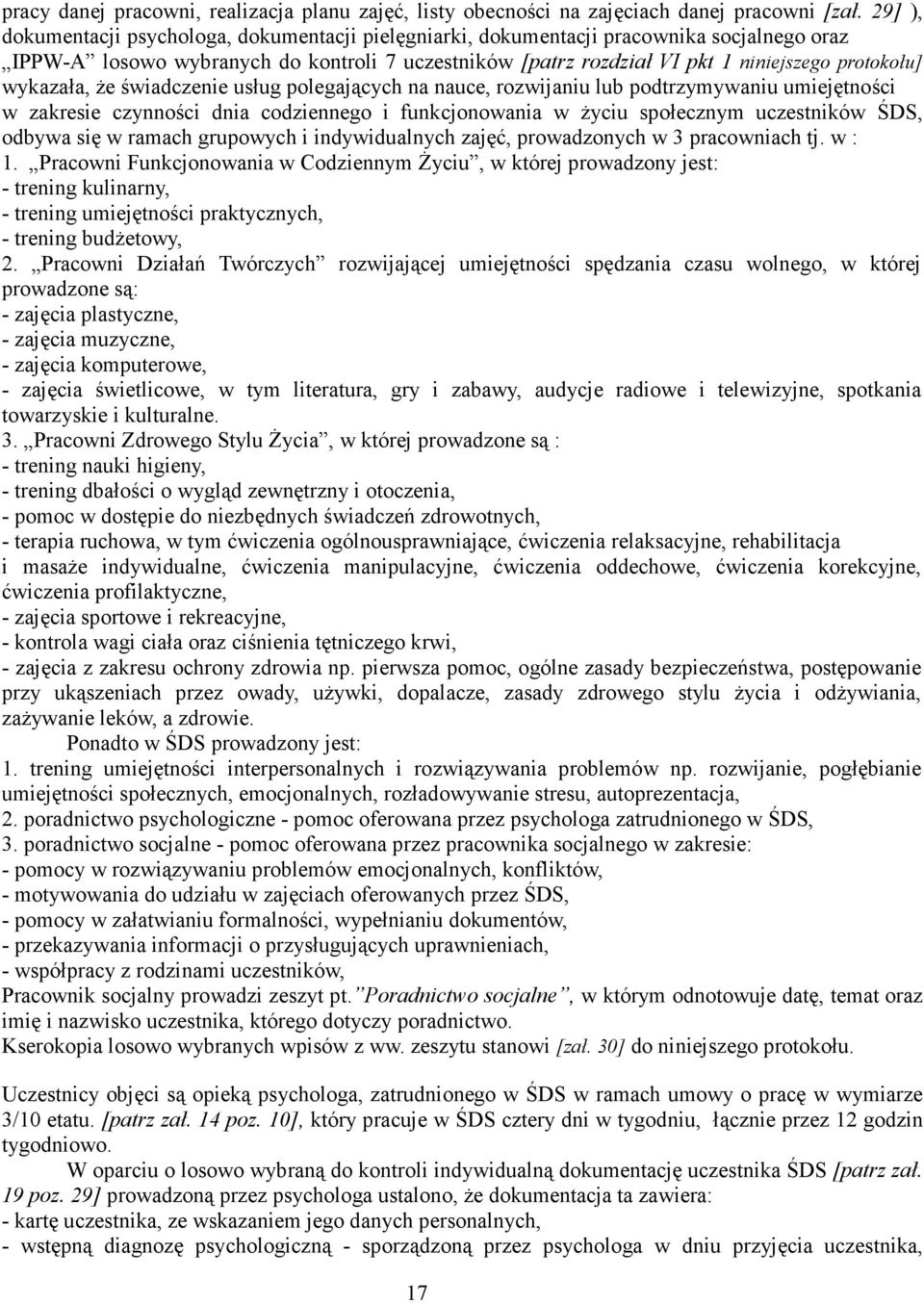 wykazała, że świadczenie usług polegających na nauce, rozwijaniu lub podtrzymywaniu umiejętności w zakresie czynności dnia codziennego i funkcjonowania w życiu społecznym uczestników ŚDS, odbywa się