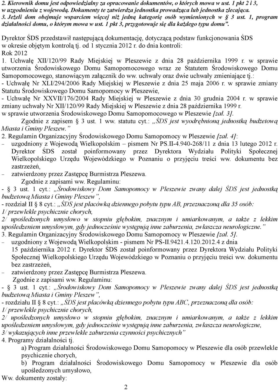 Dyrektor ŚDS przedstawił następującą dokumentację, dotyczącą podstaw funkcjonowania ŚDS w okresie objętym kontrolą tj. od 1 stycznia 2012 r. do dnia kontroli: Rok 2012 1.