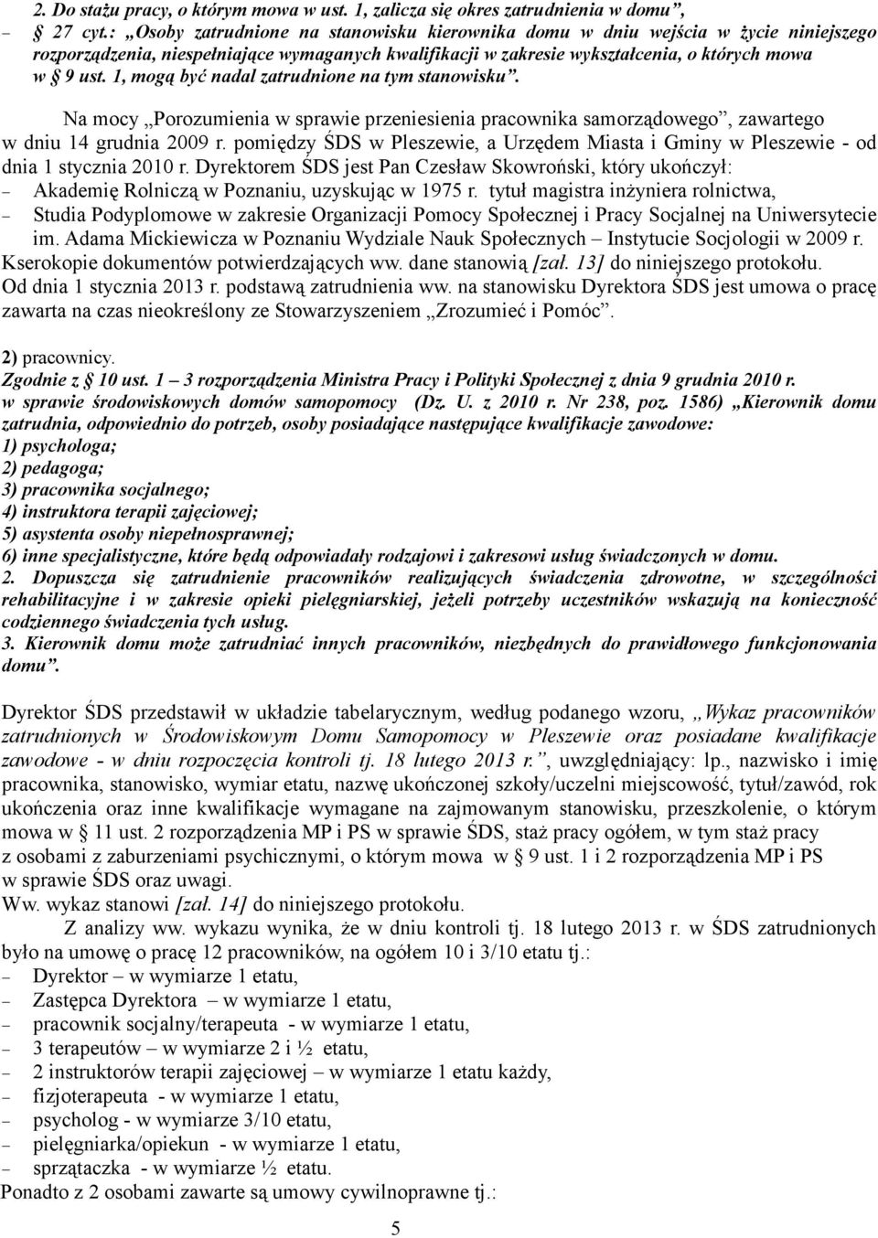 1, mogą być nadal zatrudnione na tym stanowisku. Na mocy Porozumienia w sprawie przeniesienia pracownika samorządowego, zawartego w dniu 14 grudnia 2009 r.