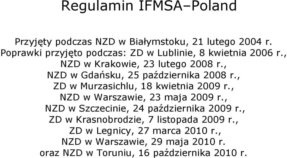 , NZD w Gdańsku, 25 października 2008 r., ZD w Murzasichlu, 18 kwietnia 2009 r., NZD w Warszawie, 23 maja 2009 r.