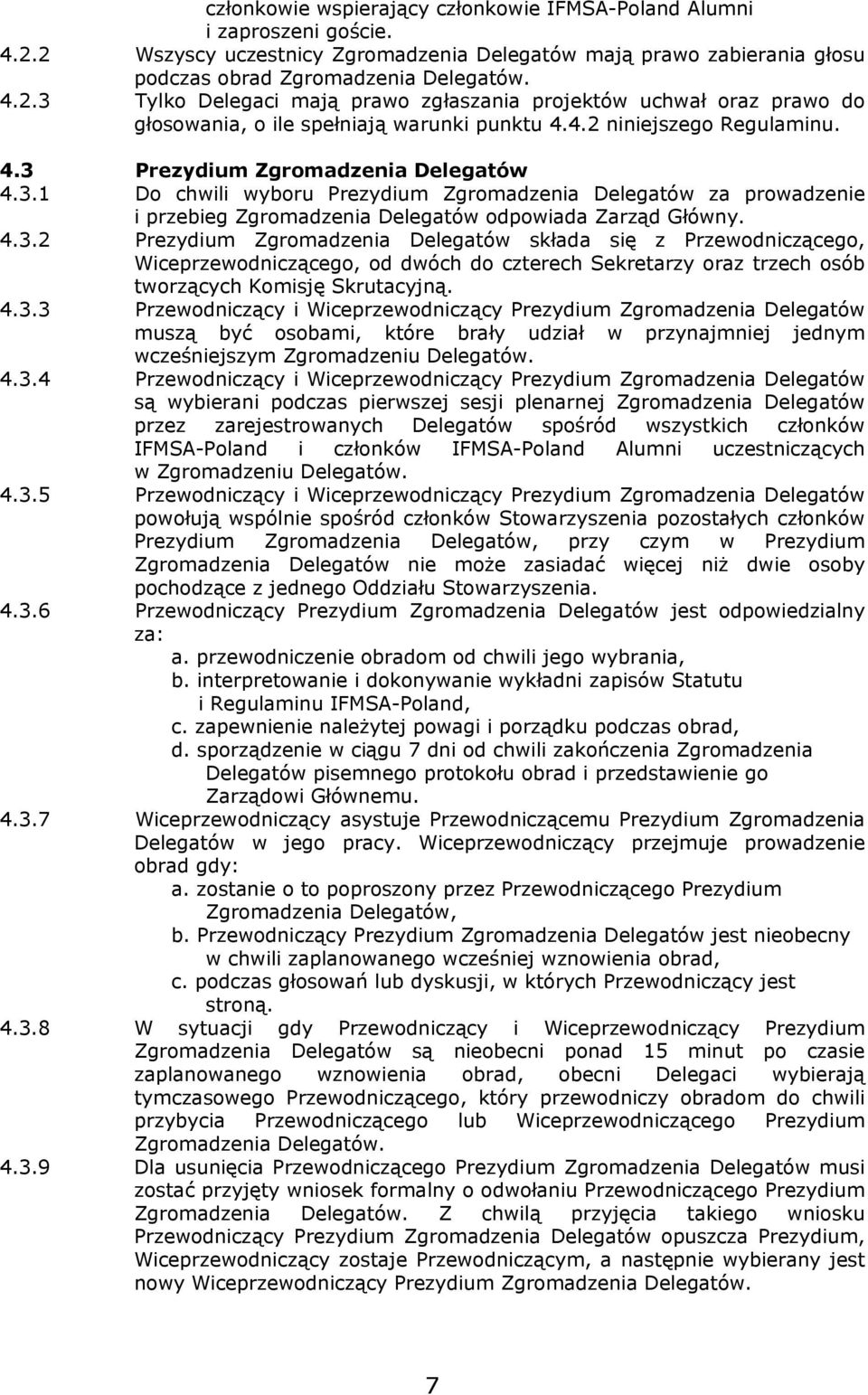 4.3.3 Przewodniczący i Wiceprzewodniczący Prezydium Zgromadzenia Delegatów muszą być osobami, które brały udział w przynajmniej jednym wcześniejszym Zgromadzeniu Delegatów. 4.3.4 Przewodniczący i