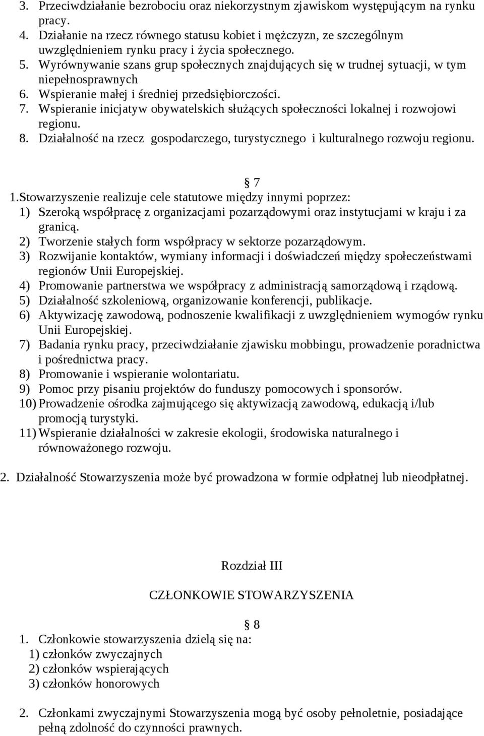 Wyrównywanie szans grup społecznych znajdujących się w trudnej sytuacji, w tym niepełnosprawnych 6. Wspieranie małej i średniej przedsiębiorczości. 7.